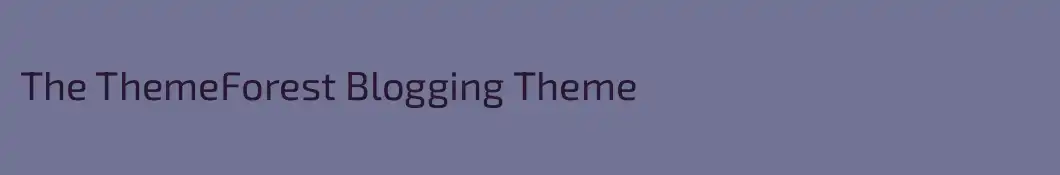 The ThemeForest Blogging Theme